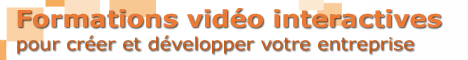 Formations vid&eacute;o interactives pour cr&eacute;er et d&eacute;velopper votre entreprise